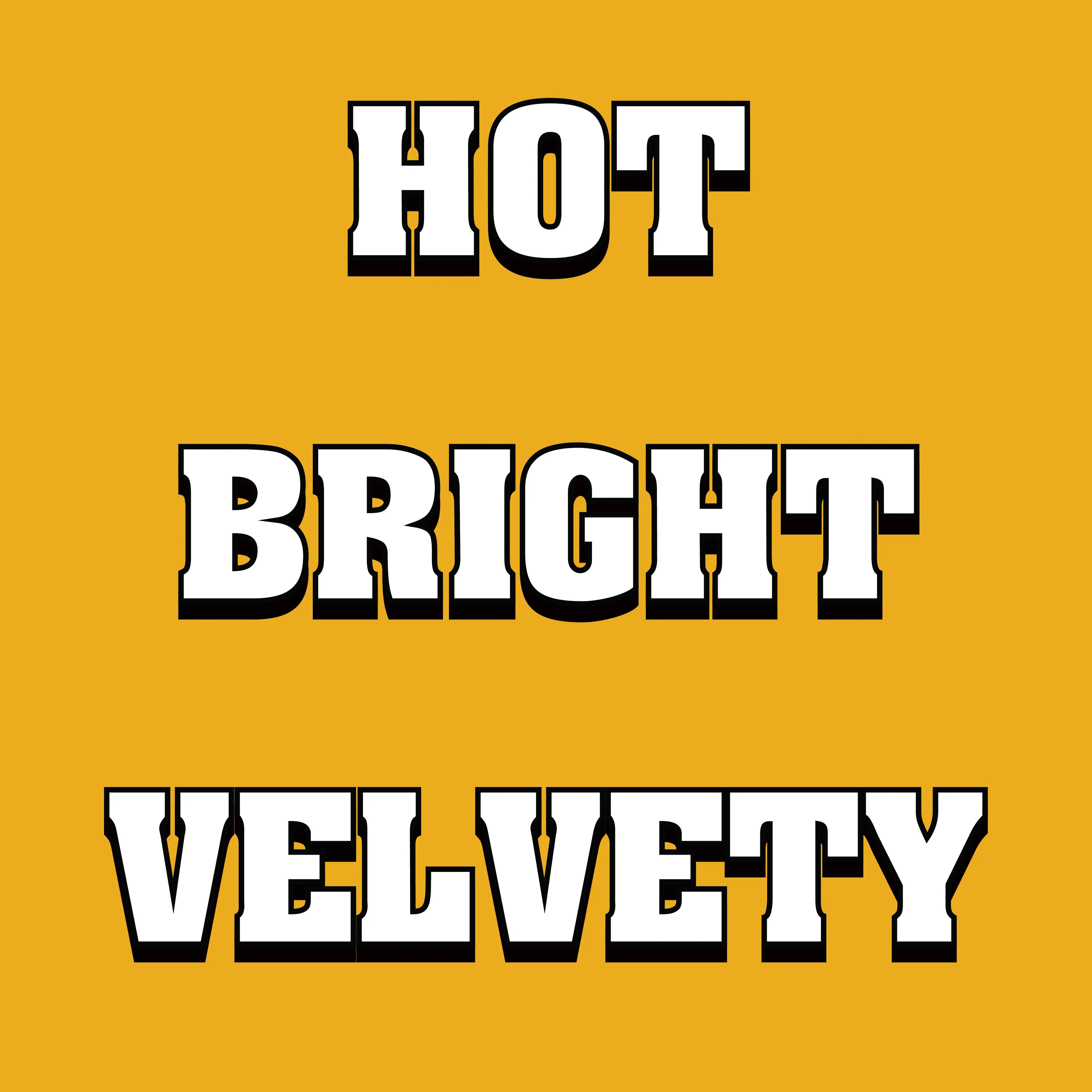 Text 'HOT BRIGHT VELVETY' on a yellow background